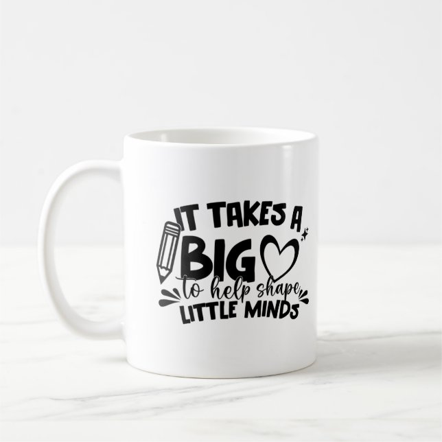 It Takes ABig Heart To Help Shape Little Minds Mug (Left)