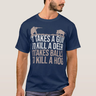 It Takes Balls Funny Pig Hunting Hog T-Shirt