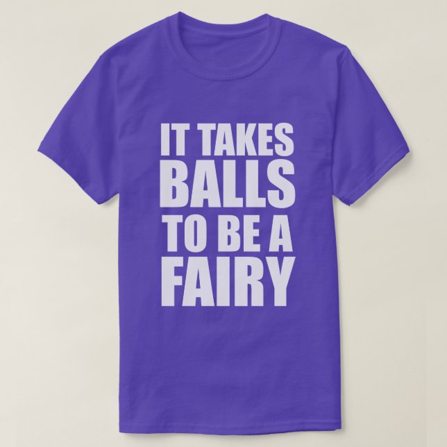 IT TAKES BALLS TO BE A FAIRY T-Shirt (Design Front)