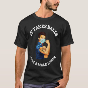 It takes balls to be a male nurse MURSE T-Shirt