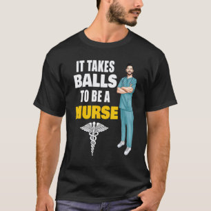 It Takes Balls To Be A Murse Male Nurse Murse Appr T-Shirt