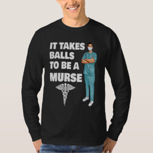 It Takes Balls To Be A Murse Male Nurse Murse Grad T-Shirt