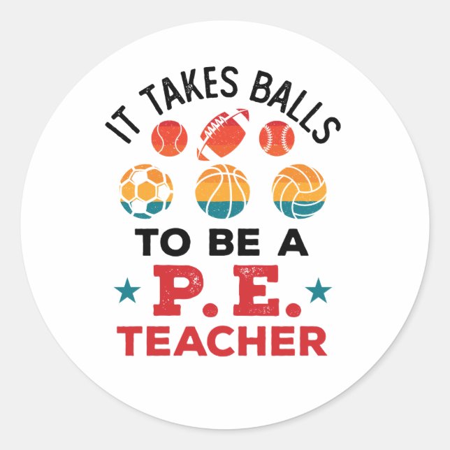 It Takes Balls to Be a PE Teacher Funny Coach Classic Round Sticker (Front)