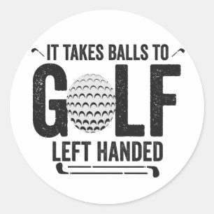 It Takes Balls To Golf Left Handed Funny Golf Gift Classic Round Sticker