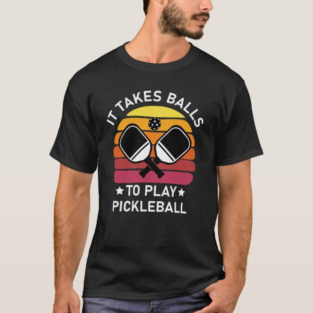It Takes Balls to Play Pickleball T-Shirt (Front)