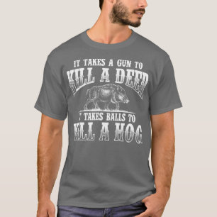 It Takes BallsBoar Hunting Wild Hog Hunter  T-Shirt
