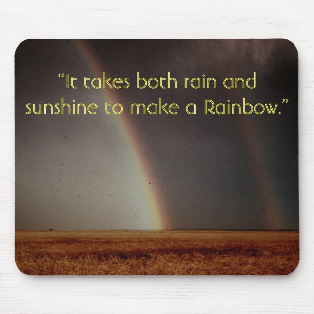 “It takes both rain and sunshine to ... Mouse Pad (Front)