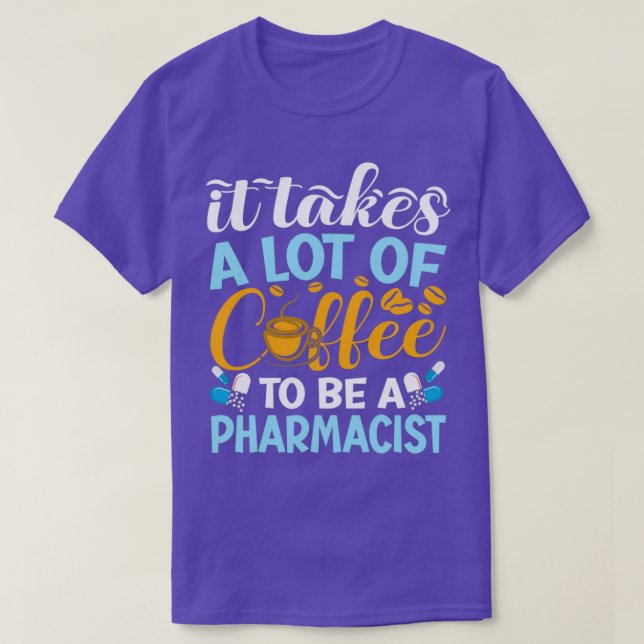 It Takes Lot Of Coffee To Be A Pharmacist Pharmacy T-Shirt (Design Front)