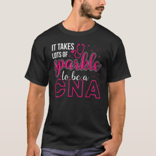 It Takes Lots Of Sparkle To Be Cna Nursing Cna Nur T-Shirt