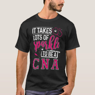 It Takes Lots Of Sparkle To Be Cna Nursing Cna Nur T-Shirt