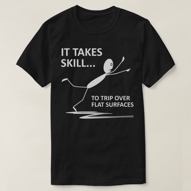 It Takes Skill To Trip Over Flat Surfaces Funny Qu T-Shirt (Design Front)