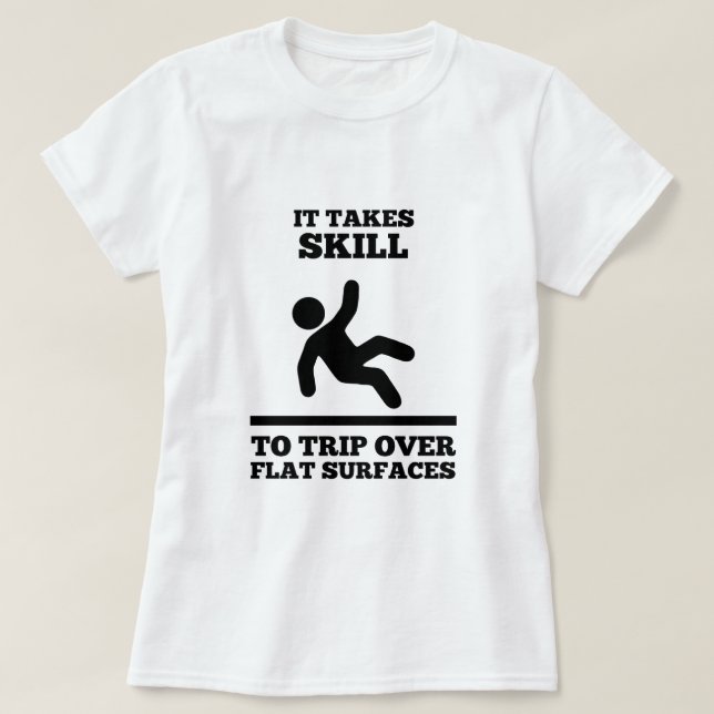 It Takes Skill To Trip Over Flat Surfaces (Womens) T-Shirt (Design Front)