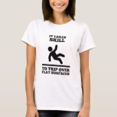 It Takes Skill To Trip Over Flat Surfaces (Womens) T-Shirt (Front)
