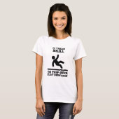 It Takes Skill To Trip Over Flat Surfaces (Womens) T-Shirt (Front Full)