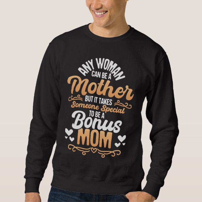 It Takes Someone Special To Be A Bonus Mom  Stepmo Sweatshirt (Front)