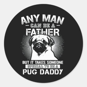 It Takes Someone Special To Be A Pug Daddy Classic Round Sticker