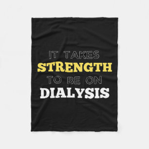 It Takes Strength To Be On Dialysis Fleece Blanket