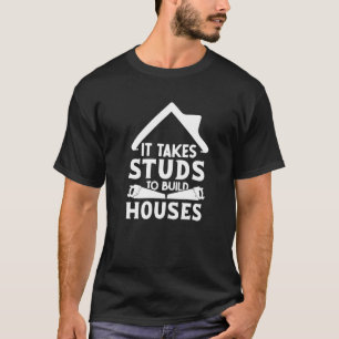 It Takes Studs to Build Houses House Builder Carp T-Shirt