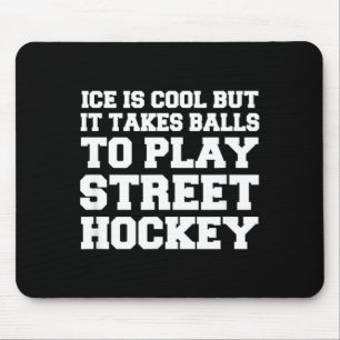 It Takes To Play Street Hockey Funny Mouse Pad