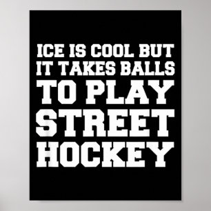 It Takes To Play Street Hockey Funny Poster