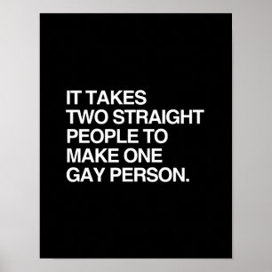 IT TAKES TWO STRAIGHT PEOPLE TO MAKE ONE GAY PERSO POSTER