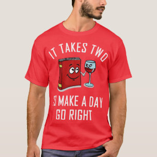It Takes Two To Make A Day Go Right Book Wine T-Shirt