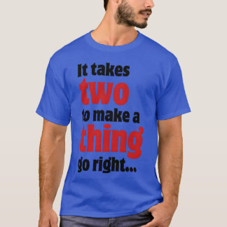 It takes two to make a thing go right retro T-Shirt