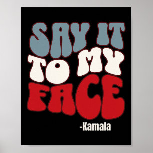 It To My Face - Kamala Harris 2024 Debate Poster