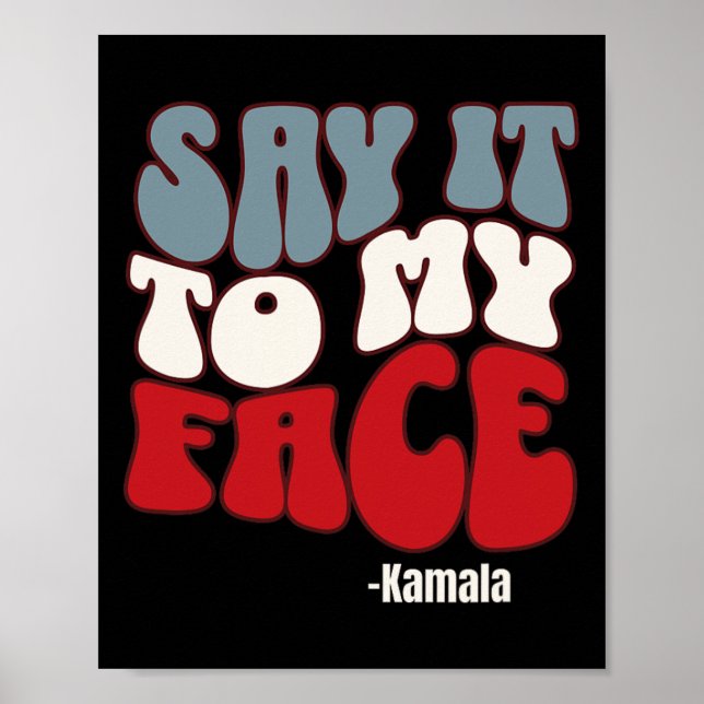 It To My Face - Kamala Harris 2024 Debate  Poster (Front)