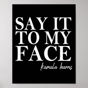 It To My Face Kamala Harris 2024 President Poster