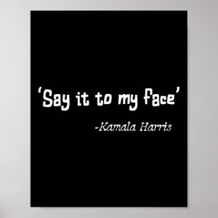 It To My Face Kamala Harris 2024 Quote 2  Poster
