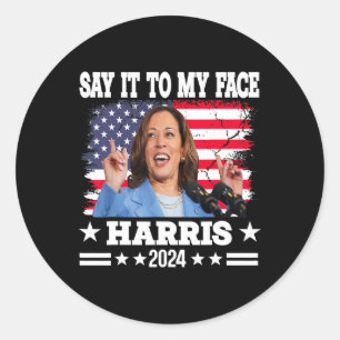 It To My Face Kamala Harris 2024 Quote Classic Round Sticker