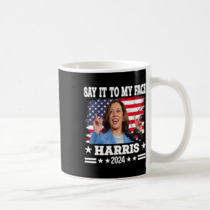 It To My Face Kamala Harris 2024 Quote Coffee Mug