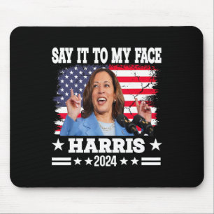 It To My Face Kamala Harris 2024 Quote Mouse Pad