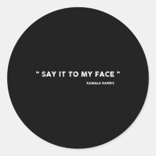 It To My Face Kamala Harris Debate Classic Round Sticker