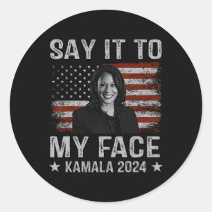 It To My Face Kamala Harris For President 2024 1  Classic Round Sticker