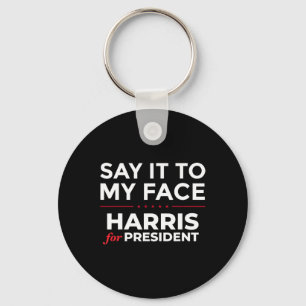 It To My Face Kamala Harris For President 2024 3  Key Ring