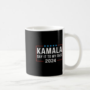 It To My Face Kamala Harris For President 2024 5 Coffee Mug