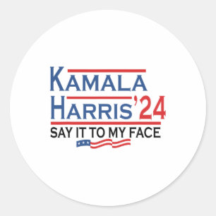 It To My Face Kamala Harris If You Got Something T Classic Round Sticker