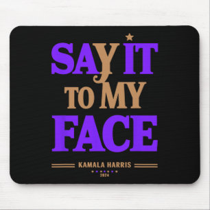 It To My Face Kamala Harris Presidential Election Mouse Pad