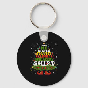 It Too Hot For Ugly Christmas Sweater Shirts Xmas Key Ring