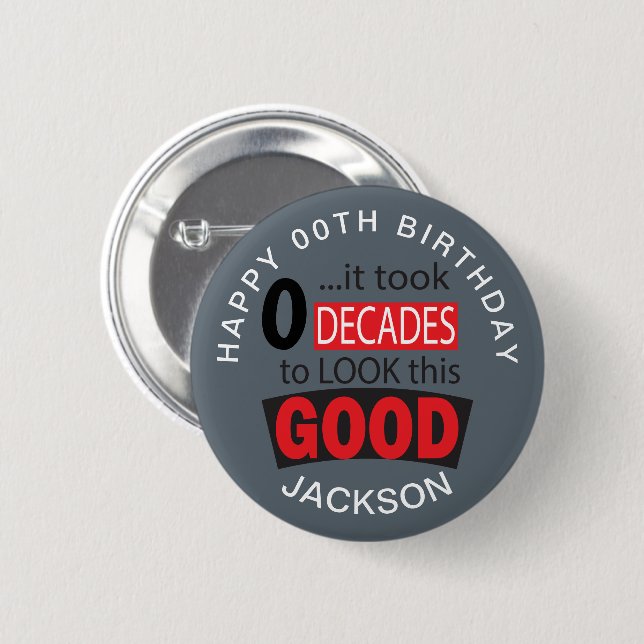 It Took 0 Decades to Look this GOOD - Grey Button (Front & Back)