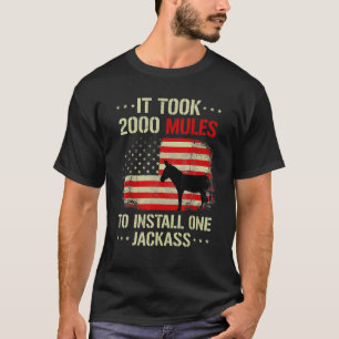 It Took 2000 Mules To Install One Jackass T-Shirt