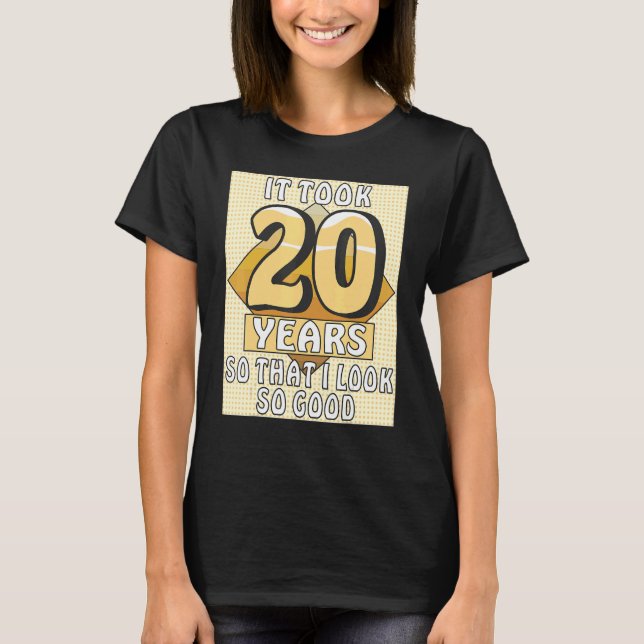 IT TOOK 20 YEARS Celebration Birthday Party 20th B T-Shirt (Front)