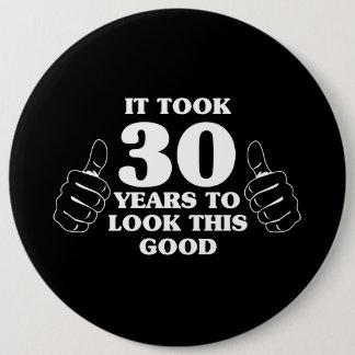 It Took 30 Years to Look This Good 6 Cm Round Badge