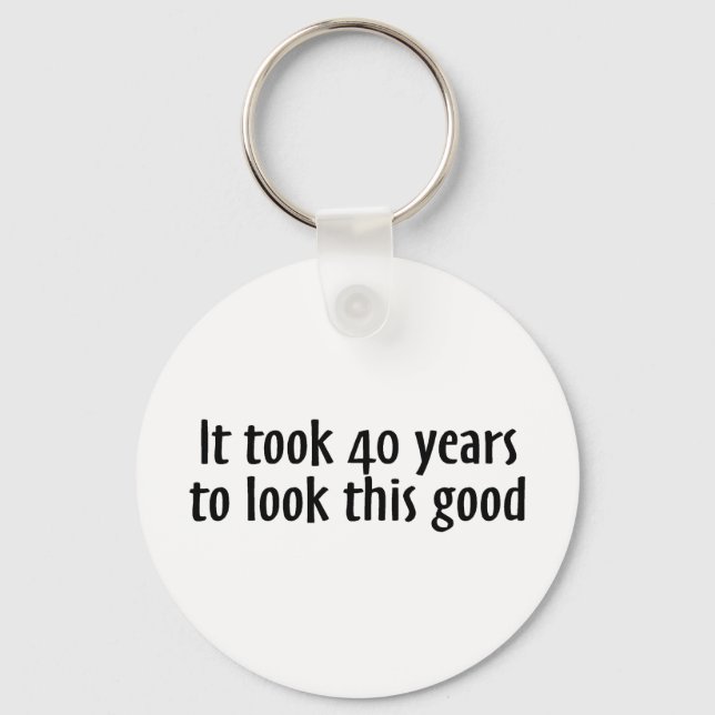 It Took 40 Years To Look This Good Key Ring (Front)