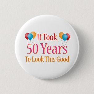 It Took 50 Years To Look This Good 6 Cm Round Badge