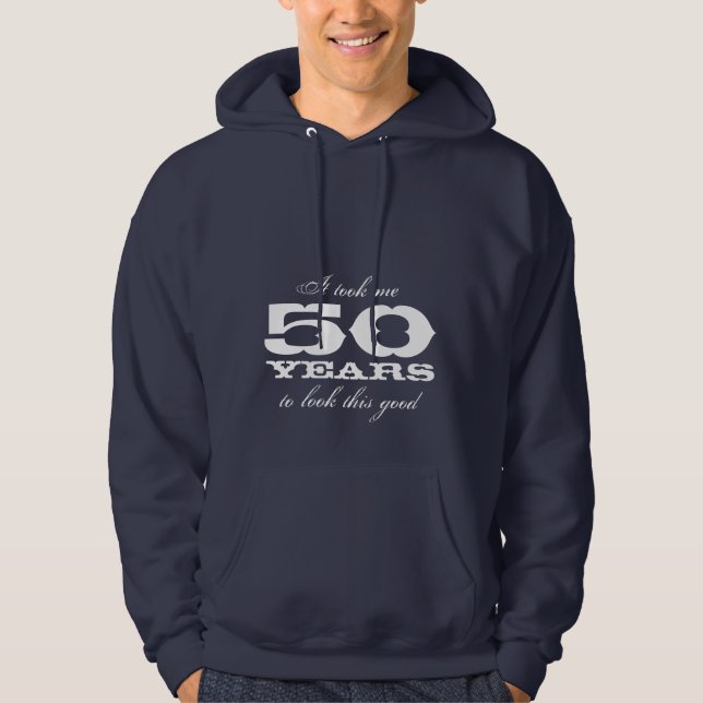 It took 50 years to look this good Birthday hoodie (Front)