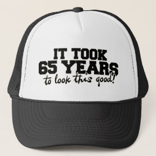 It took 65 years to look this good 65th birthday trucker hat