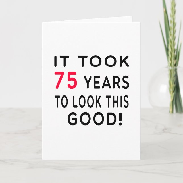It Took 75 Years Birthday Designs Card (Front)